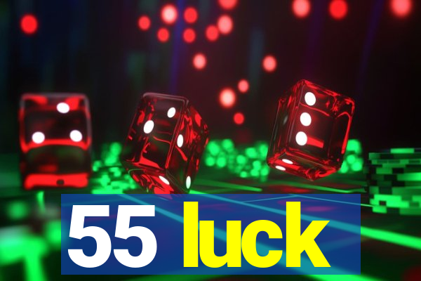 55 luck